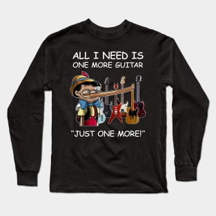 All I Need Is One More Guitar - Just One More Long Sleeve T-Shirt